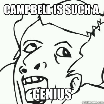 Campbell is such a Genius  Genius