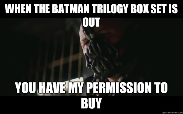 When the Batman trilogy box set is out You have my permission to buy  Badass Bane