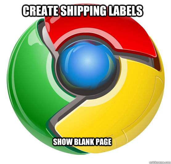 CREATE SHIPPING LABELS  SHOW BLANK PAGE   Chrome User
