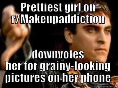 My sister is pretty. I guess you are jealous. - PRETTIEST GIRL ON R/MAKEUPADDICTION DOWNVOTES HER FOR GRAINY-LOOKING PICTURES ON HER PHONE Downvoting Roman