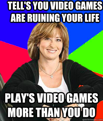 Tell's you video games are ruining your life Play's video games more than you do  Sheltering Suburban Mom