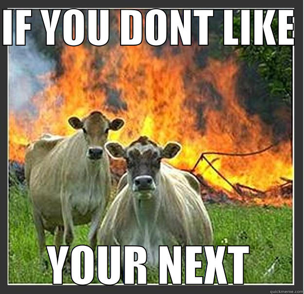 DONT LIKE  - IF YOU DONT LIKE  YOUR NEXT Evil cows