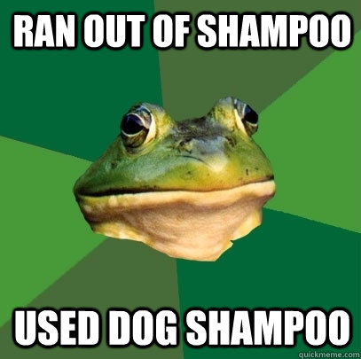 Ran out of shampoo used dog shampoo  Foul Bachelor Frog