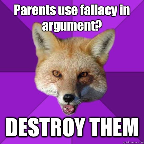 Parents use fallacy in argument? DESTROY THEM  Forensics Fox