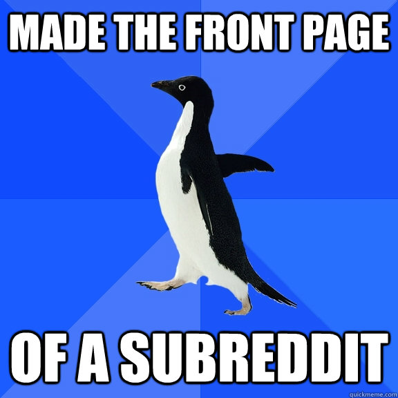 Made the front page of a subreddit  Socially Awkward Penguin