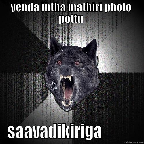 YENDA INTHA MATHIRI PHOTO POTTU SAAVADIKIRIGA            Insanity Wolf