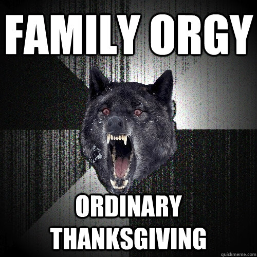 family orgy ordinary thanksgiving  Insanity Wolf