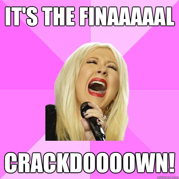 It's the finaaaaal Crackdoooown!  Wrong Lyrics Christina