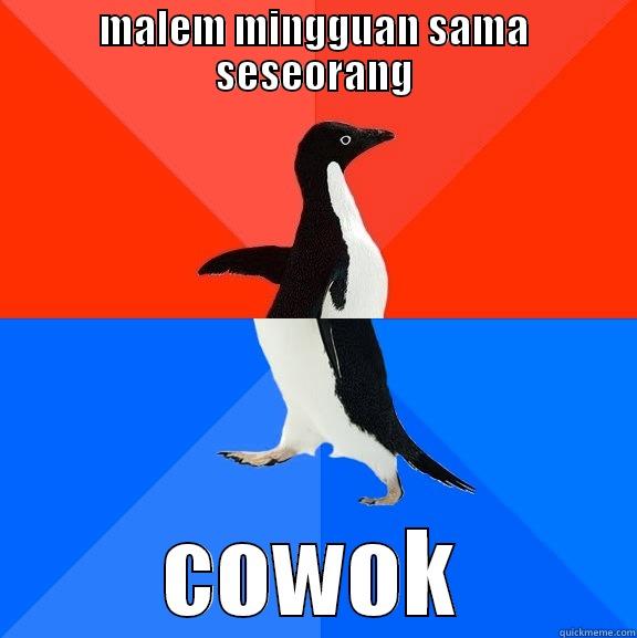 aku cowo - MALEM MINGGUAN SAMA SESEORANG COWOK Socially Awesome Awkward Penguin