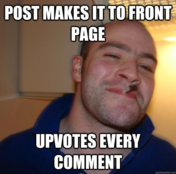 post makes it to front page upvotes every comment - post makes it to front page upvotes every comment  Misc