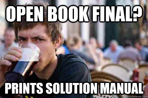 Open book final? prints solution manual  Lazy College Senior