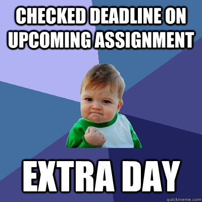 Checked deadline on upcoming assignment Extra day  Success Kid