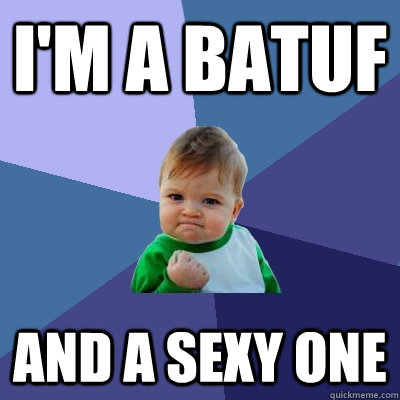 I'm a Batuf and a sexy one  Success Kid