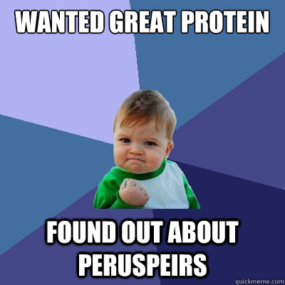 Wanted great protein found out about peruspeirs   Success Kid