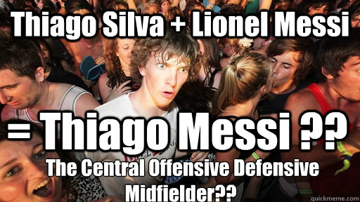 Thiago Silva + Lionel Messi = Thiago Messi ??  The Central Offensive Defensive Midfielder?? - Thiago Silva + Lionel Messi = Thiago Messi ??  The Central Offensive Defensive Midfielder??  Sudden Clarity Clarence