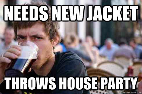 Needs new Jacket Throws House Party - Needs new Jacket Throws House Party  Lazy College Senior