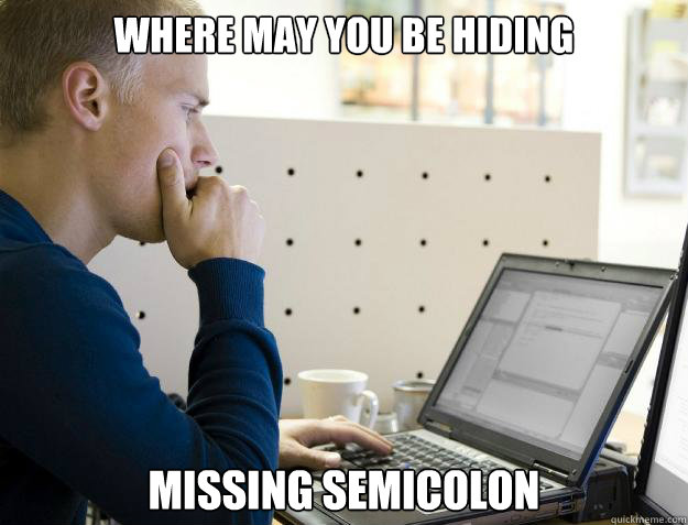 Where may you be hiding Missing semicolon  Programmer