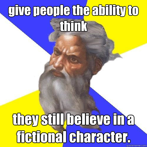 give people the ability to think they still believe in a fictional character. - give people the ability to think they still believe in a fictional character.  Advice God