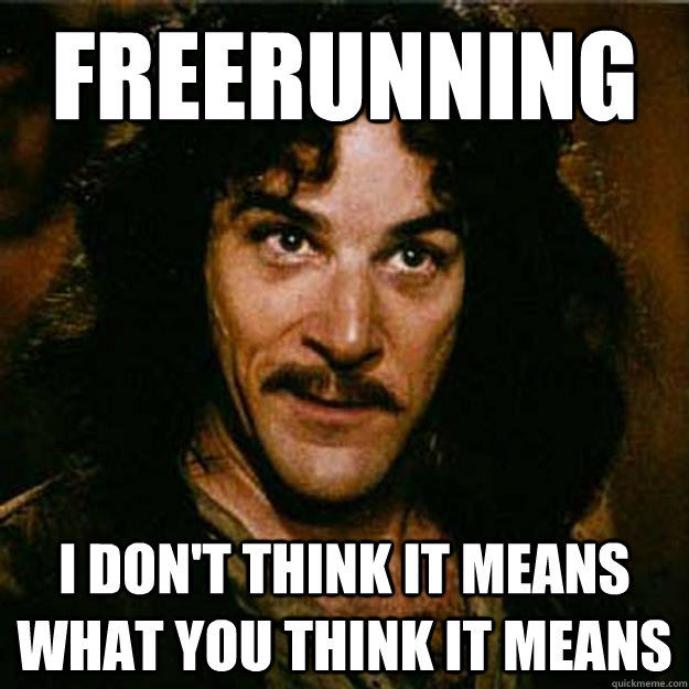 freerunning I don't think it means what you think it means  Inigo Montoya