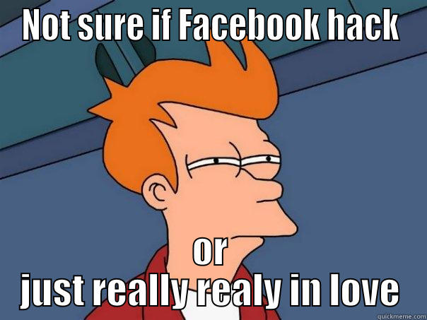 NOT SURE IF FACEBOOK HACK OR JUST REALLY REALY IN LOVE Futurama Fry