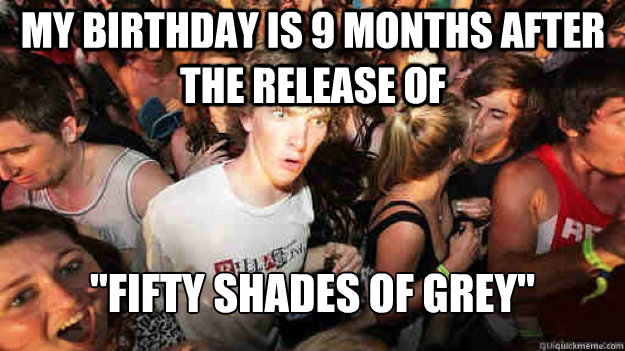 My birthday is 9 months after the release of  