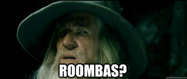  Roombas?  Gandalf