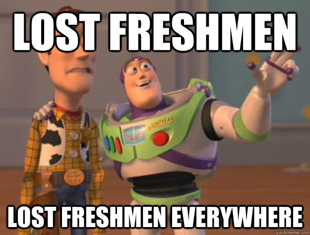 Lost freshmen Lost freshmen everywhere  Buzz Lightyear