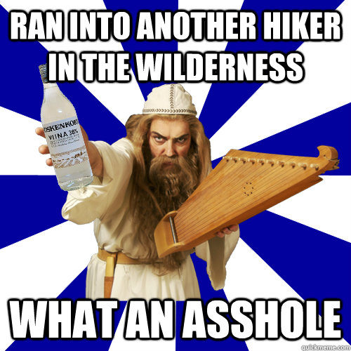 ran into another hiker in the wilderness what an asshole  