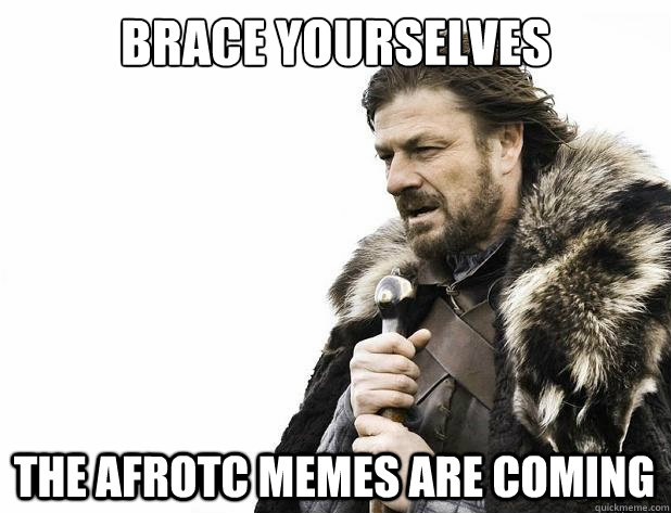 brace yourselves the afrotc memes are coming - brace yourselves the afrotc memes are coming  Misc