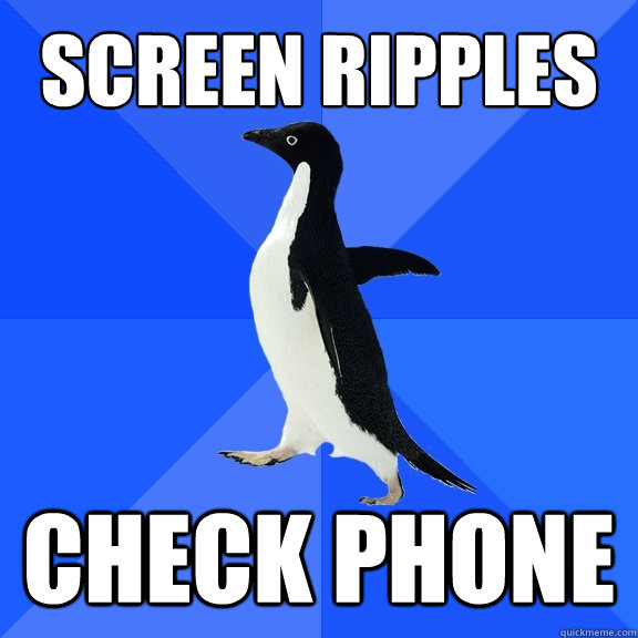 SCREEN RIPPLES CHECK PHONE  Socially Awkward Penguin