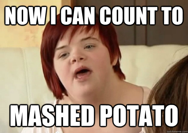 Now i can count to Mashed Potato  I can count to potato