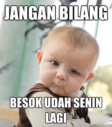 JANGAN BILANG BESOK UDAH SENIN LAGI  skeptical baby