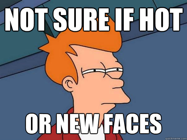 Not sure if hot or new faces  Futurama Fry