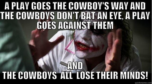 Lose their minds - A PLAY GOES THE COWBOY'S WAY AND THE COWBOYS DON'T BAT AN EYE, A PLAY GOES AGAINST THEM AND THE COWBOYS  ALL  LOSE THEIR MINDS! Joker Mind Loss