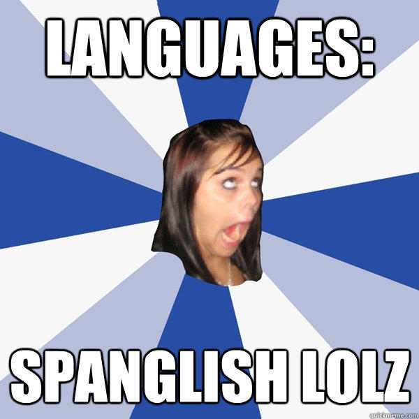 Languages: Spanglish lolz - Languages: Spanglish lolz  Annoying Facebook Girl