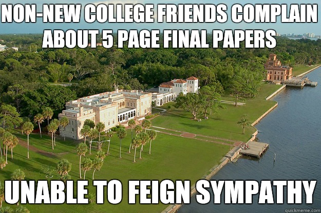 Non-New College friends complain about 5 page final papers Unable to feign sympathy  