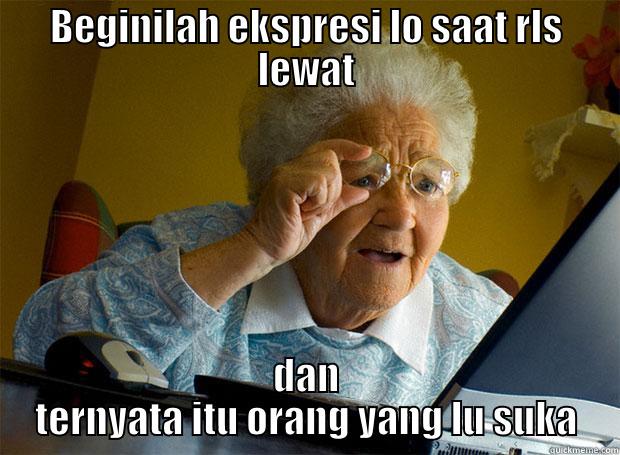 BEGINILAH EKSPRESI LO SAAT RLS LEWAT DAN TERNYATA ITU ORANG YANG LU SUKA Grandma finds the Internet