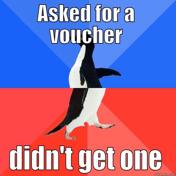 ASKED FOR A VOUCHER DIDN'T GET ONE Socially Awkward Awesome Penguin