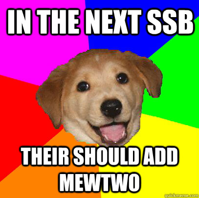 In the next ssb Their should add mewtwo  Advice Dog