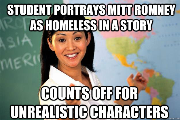 Student Portrays mitt romney as homeless in a story counts off for unrealistic characters  Unhelpful High School Teacher