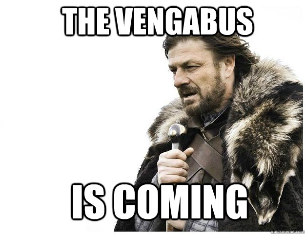 The Vengabus is coming - The Vengabus is coming  Imminent Ned