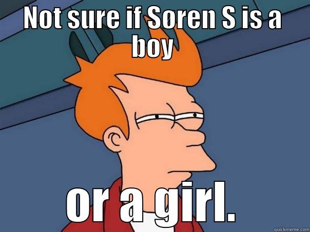 NOT SURE IF SØREN S IS A BOY OR A GIRL. Futurama Fry