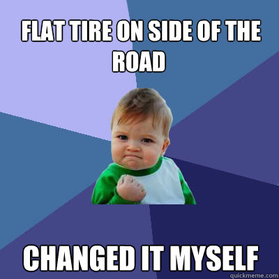  FLAT TIRE ON SIDE OF THE ROAD CHANGED IT MYSELF -  FLAT TIRE ON SIDE OF THE ROAD CHANGED IT MYSELF  Success Baby