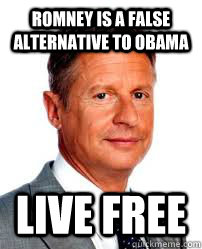 Romney is a false alternative to Obama Live Free  Good Guy Gary Johnson