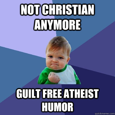 not christian anymore guilt free atheist humor - not christian anymore guilt free atheist humor  Success Kid