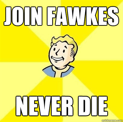 join fawkes never die - join fawkes never die  Fallout 3