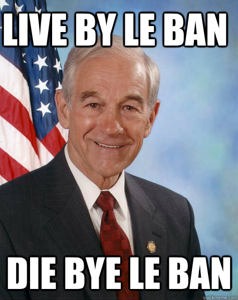 Live by Le Ban die bye le Ban  Ron Paul