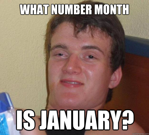 What number month is January?  10 Guy