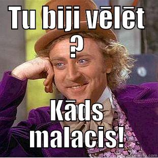 TU BIJI VĒLĒT ? KĀDS MALACIS! Creepy Wonka