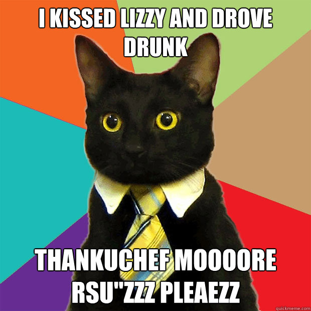 I kissed lizzy and drove drunk thankuchef moooore RSU